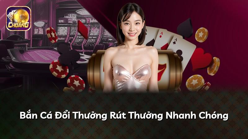 Bắn Cá Đổi Thưởng Rút Thưởng Nhanh Chóng