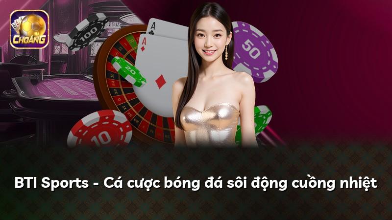 BTI Sports - Cá cược bóng đá sôi động cuồng nhiệt