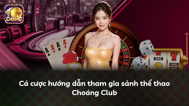 Cá cược hướng dẫn tham gia sảnh thể thao Choáng Club