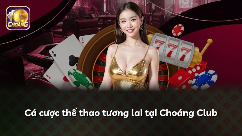 Cá cược thể thao tương lai tại Choáng Club