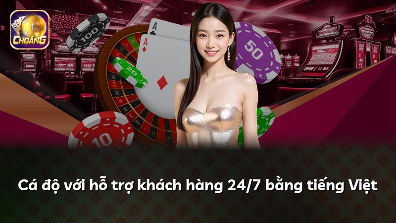 Cá độ với hỗ trợ khách hàng 24/7 bằng tiếng Việt
