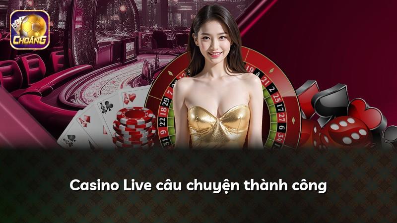 Casino Live câu chuyện thành công