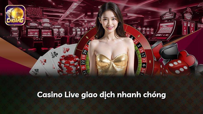 Casino Live giao dịch nhanh chóng