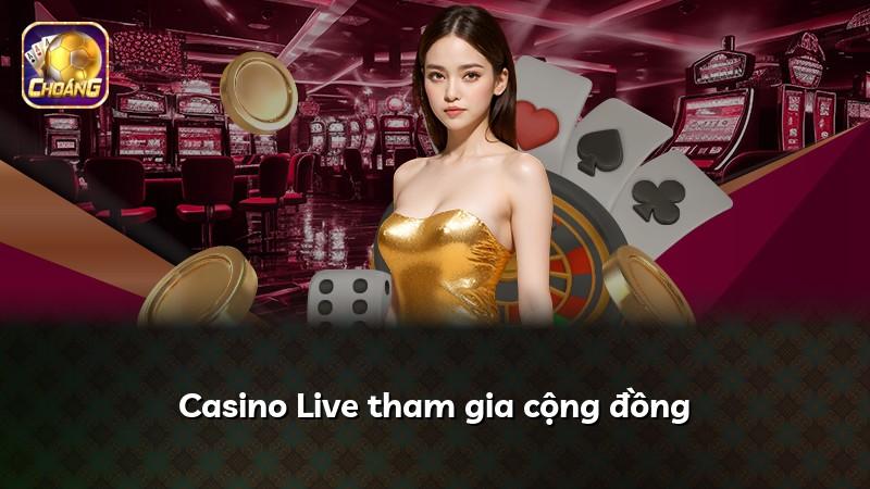 Casino Live tham gia cộng đồng