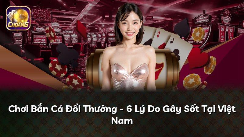 Chơi Bắn Cá Đổi Thưởng - 6 Lý Do Gây Sốt Tại Việt Nam