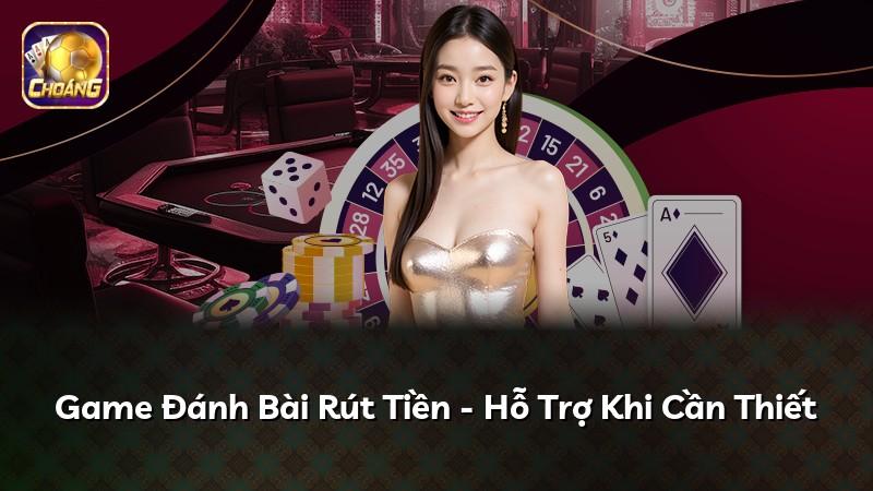Game Đánh Bài Rút Tiền - Hỗ Trợ Khi Cần Thiết