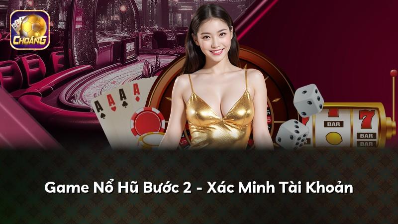 Game Nổ Hũ Bước 2 - Xác Minh Tài Khoản