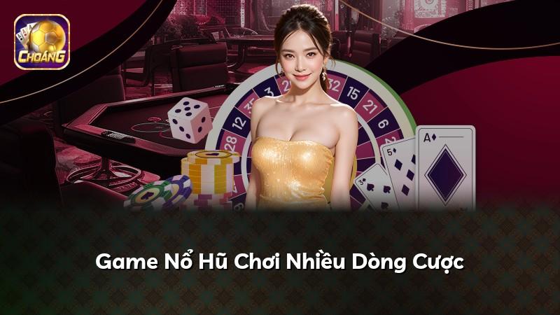 Game Nổ Hũ Chơi Nhiều Dòng Cược