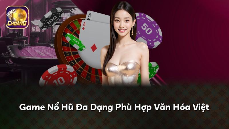 Game Nổ Hũ Đa Dạng Phù Hợp Văn Hóa Việt