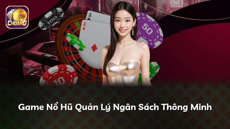 Game Nổ Hũ Quản Lý Ngân Sách Thông Minh