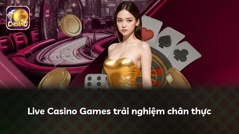 Live Casino Games trải nghiệm chân thực