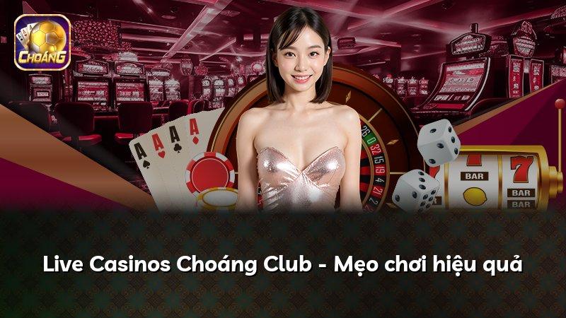 Live Casinos Choáng Club - Mẹo chơi hiệu quả