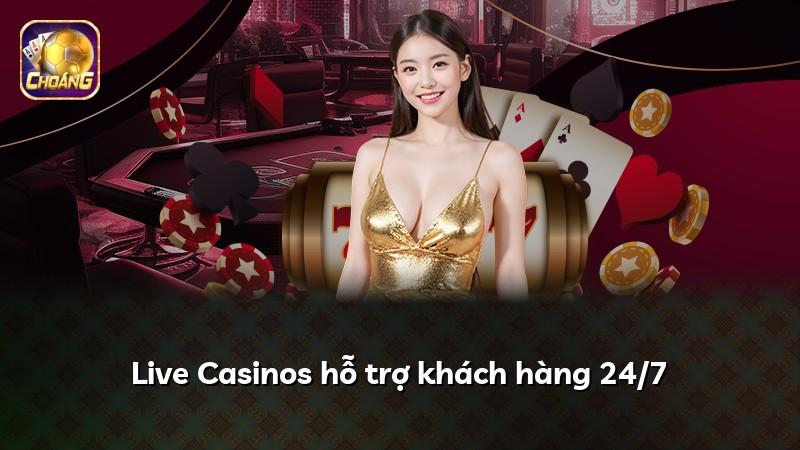 Live Casinos hỗ trợ khách hàng 24/7