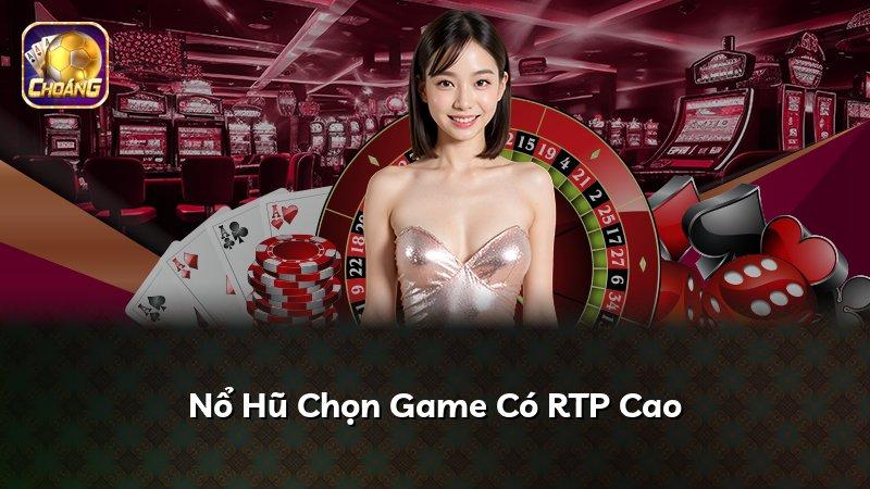 Nổ Hũ Chọn Game Có RTP Cao