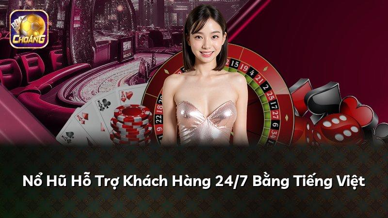 Nổ Hũ Hỗ Trợ Khách Hàng 24/7 Bằng Tiếng Việt