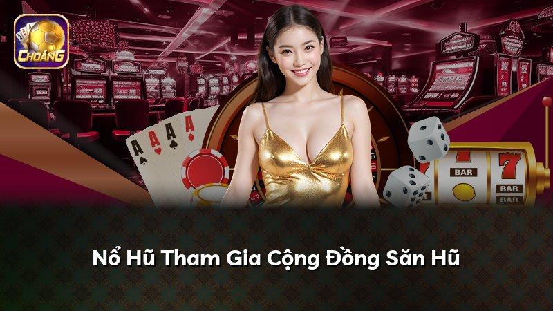 Nổ Hũ Tham Gia Cộng Đồng Săn Hũ