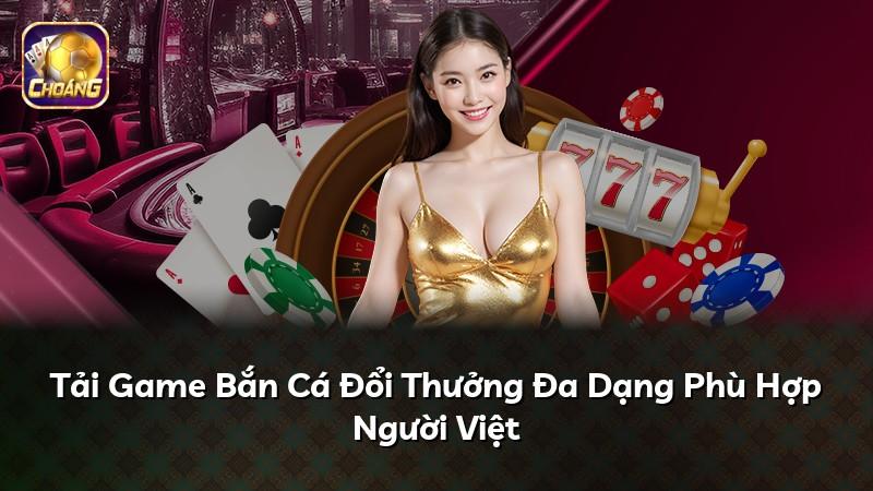 Tải Game Bắn Cá Đổi Thưởng Đa Dạng Phù Hợp Người Việt