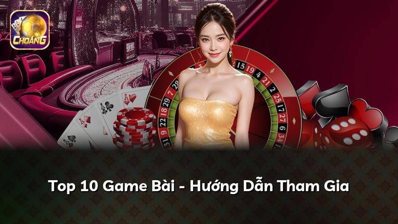 Top 10 Game Bài - Hướng Dẫn Tham Gia