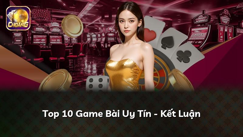 Top 10 Game Bài Uy Tín - Kết Luận