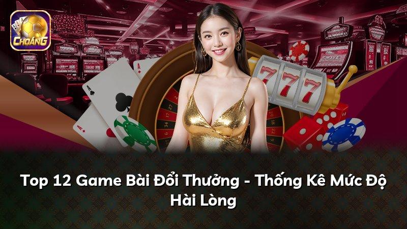 Top 12 Game Bài Đổi Thưởng - Thống Kê Mức Độ Hài Lòng