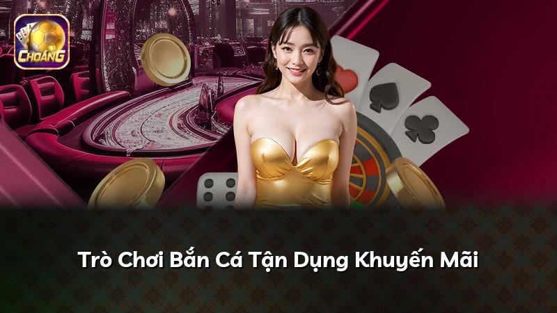 Trò Chơi Bắn Cá Tận Dụng Khuyến Mãi